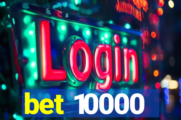 bet 10000